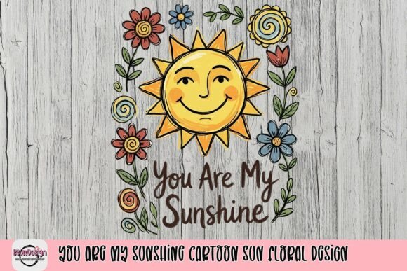 Download You Are My Sunshine Cartoon Sun Floral Design - Design Collection